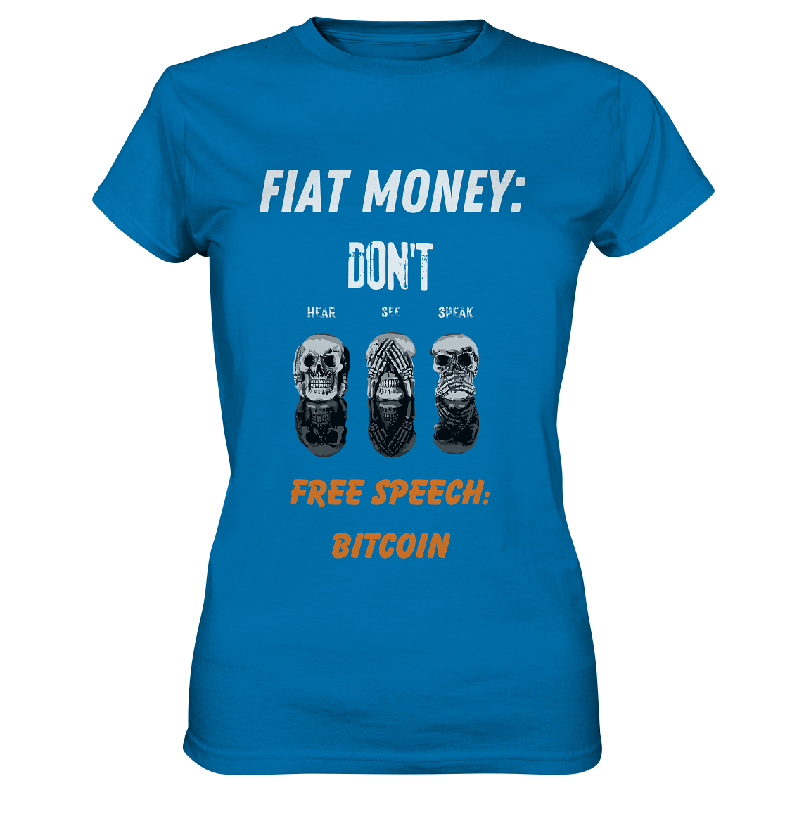 FIAT MONEY: DON´T HEAR, SEE, SPEAK - FREE SPEECH: BITCOIN (orange) (Ladies Collection 21% Rabatt bis zum Halving 2024) - Ladies Premium Shirt