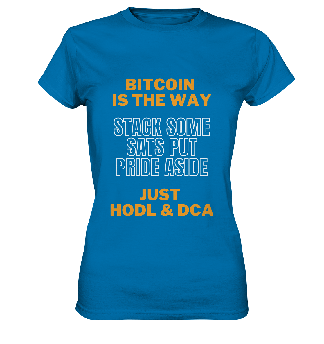 BITCOIN IS THE WAY - STACK SOME SATS PUT PRIDE ASIDE, JUST HODL & DCA (orange-white Version) - LADIES COLLECTION 21% automat. Rabatt bis zum Halving 2024   - Ladies Premium Shirt
