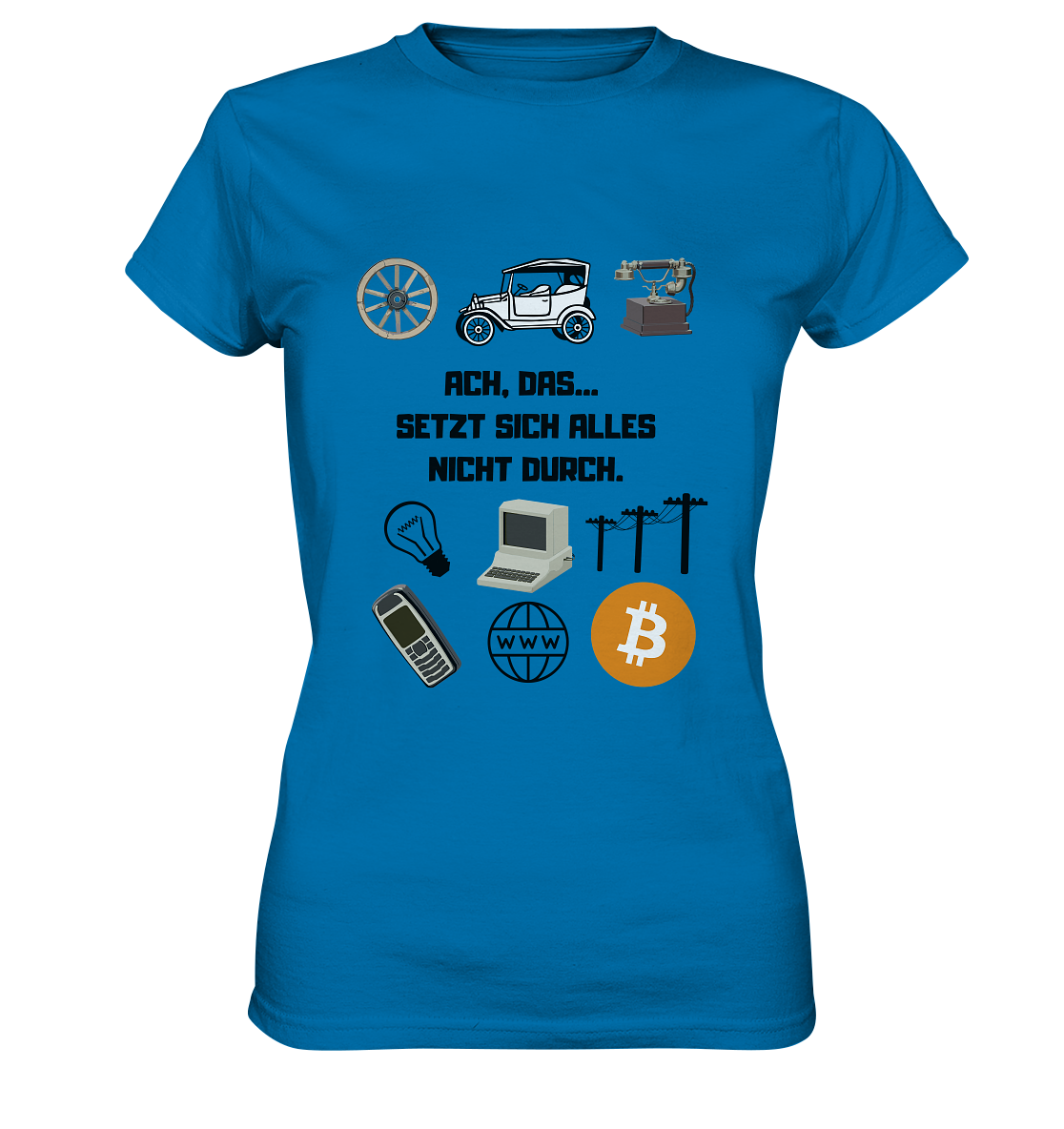 ACH, DAS... SETZT SICH ALLES NICHT DURCH. (Grafiken, BTC Symbol) - LADIES COLLECTION 21% automat. Rabatt bis zum Halving 2024  - Ladies Premium Shirt