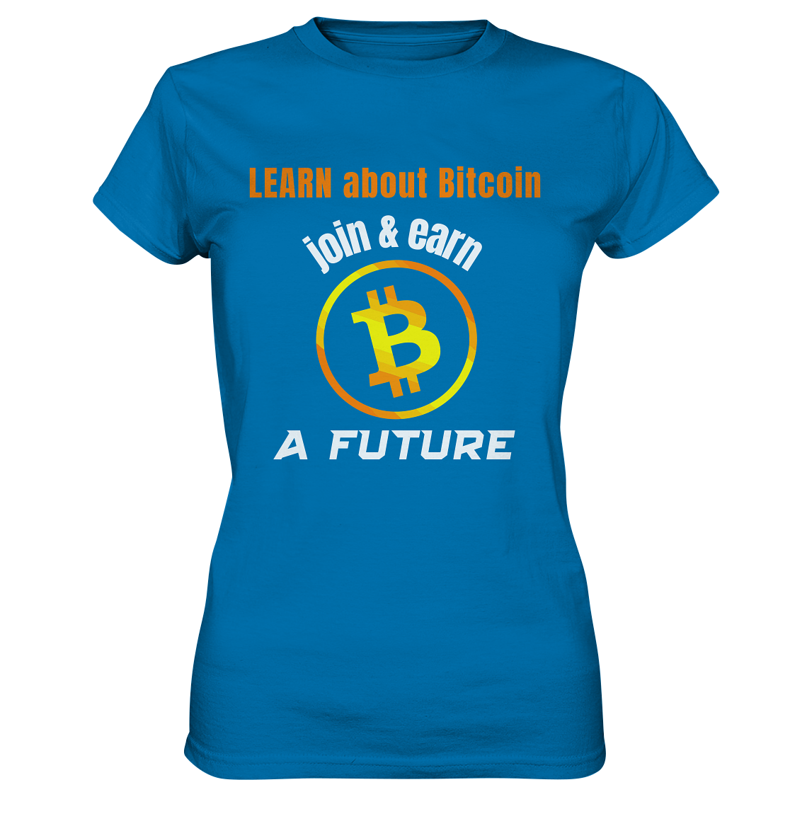 LEARN about BITCOIN join & earn A FUTURE - Ladies, Variante  - Ladies Premium Shirt