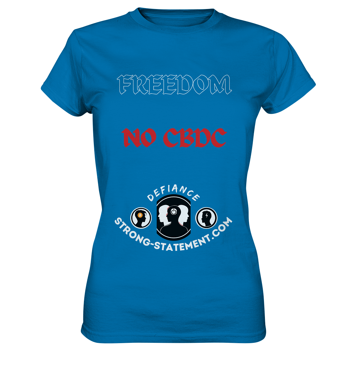 FREEDOM - NO CBDC - DEFIANCE - STRONG-STATEMENT:COM (Ladies Collection 21% Rabatt bis zum Halving 2024) - Ladies Premium Shirt