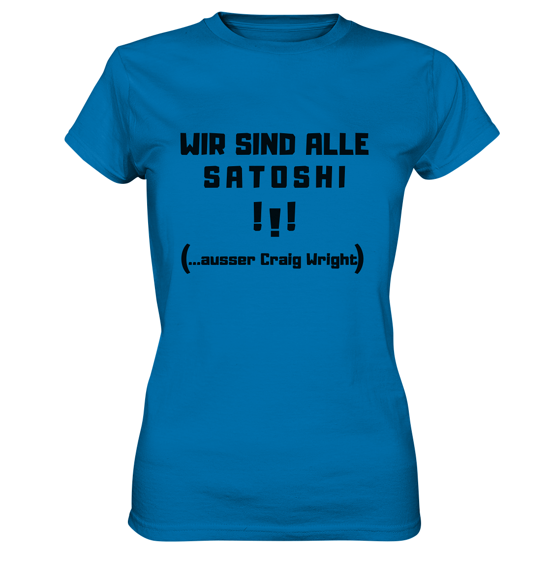 WIR SIND ALLE SATOSHI ...ausser CRAIG WRIGHT - (Version "!!!" ohne Lachen) - LADIES COLLECTION 21% automat. Rabatt bis zum Halving 2024   - Ladies Premium Shirt