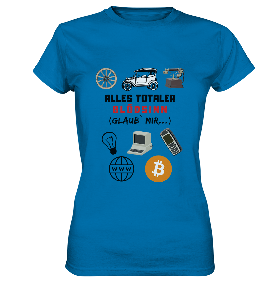 ALLES TOTALER BLÖDSINN (Glaub` mir...)  - LADIES COLLECTION 21% automat. Rabatt bis zum Halving 2024 - Ladies Premium Shirt