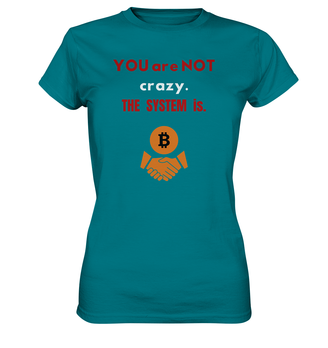 YOU are NOT crazy. THE SYSTEM is. (Ladies Collection 21% Rabatt bis zum Halving 2024) - Ladies Premium Shirt