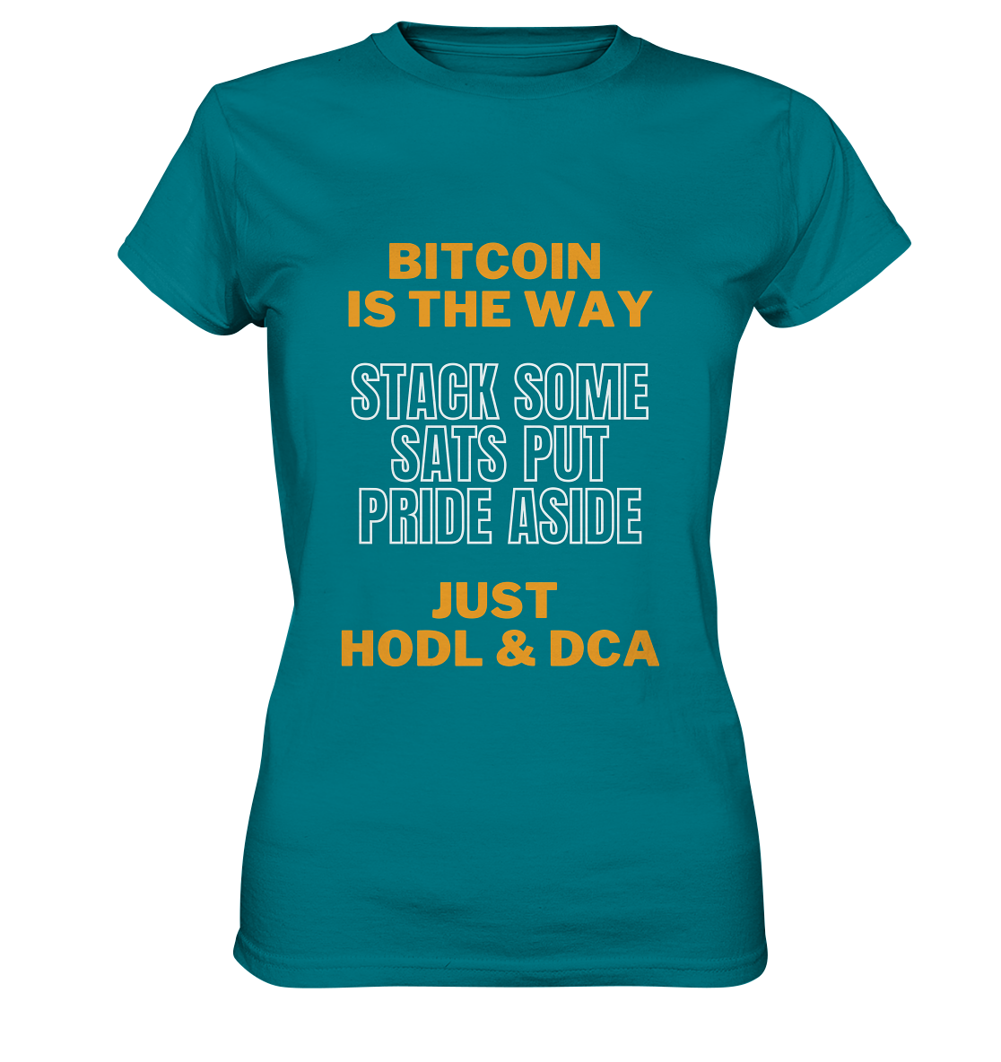 BITCOIN IS THE WAY - STACK SOME SATS PUT PRIDE ASIDE, JUST HODL & DCA (orange-white Version) - LADIES COLLECTION 21% automat. Rabatt bis zum Halving 2024   - Ladies Premium Shirt