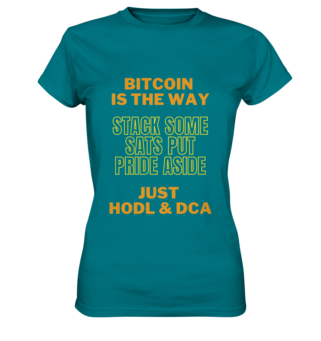 BITCOIN IS THE WAY - STACK SOME SATS PUT PRIDE ASIDE, JUST HODL & DCA (yellow-orange Version) - LADIES COLLECTION 21% automat. Rabatt bis zum Halving 2024  - Ladies Premium Shirt