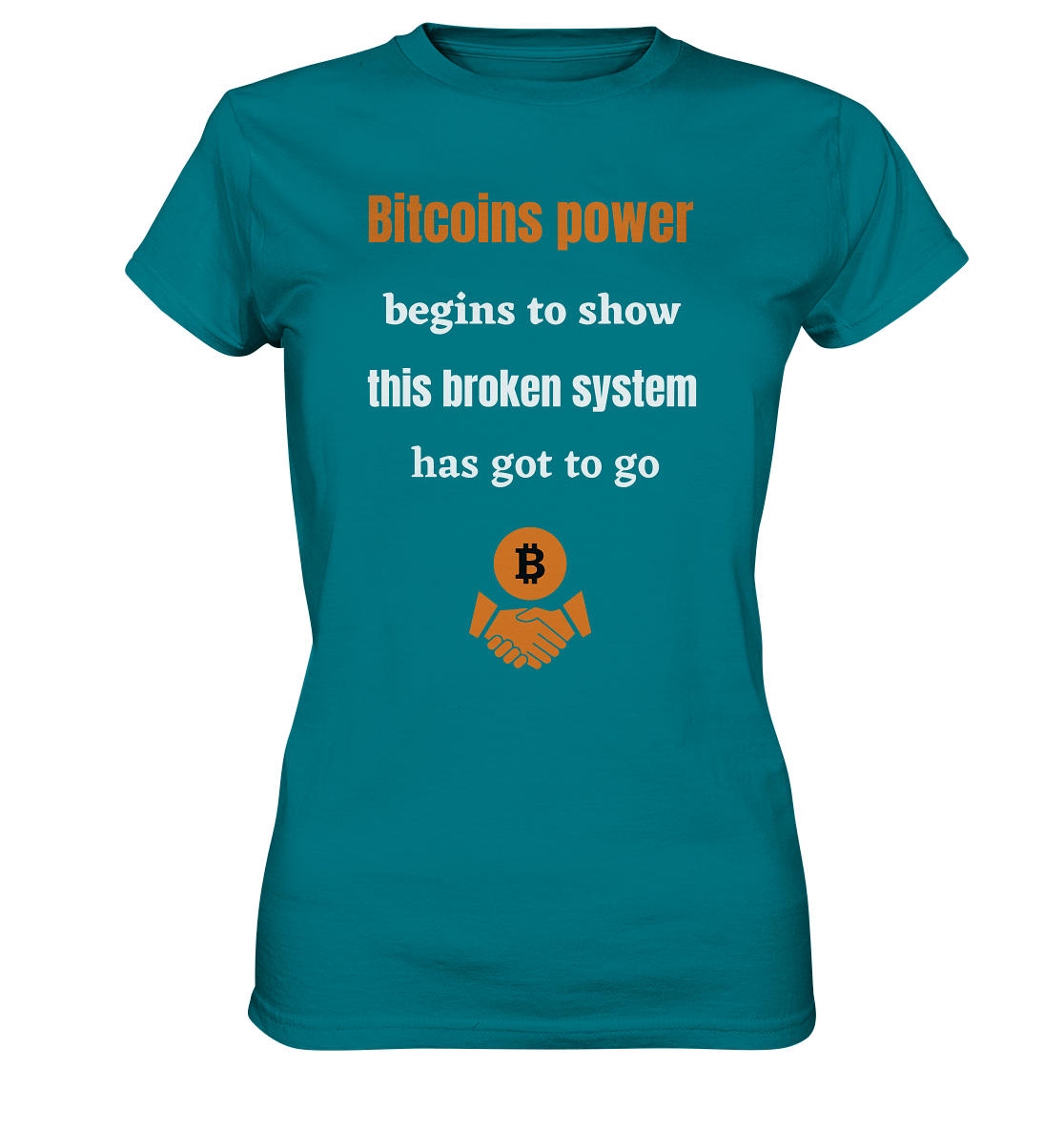 Bitcoins power begins to show, this broken system has got to go (Ladies 21% Rabatt bis zum Halving 2024) - Ladies Premium Shirt