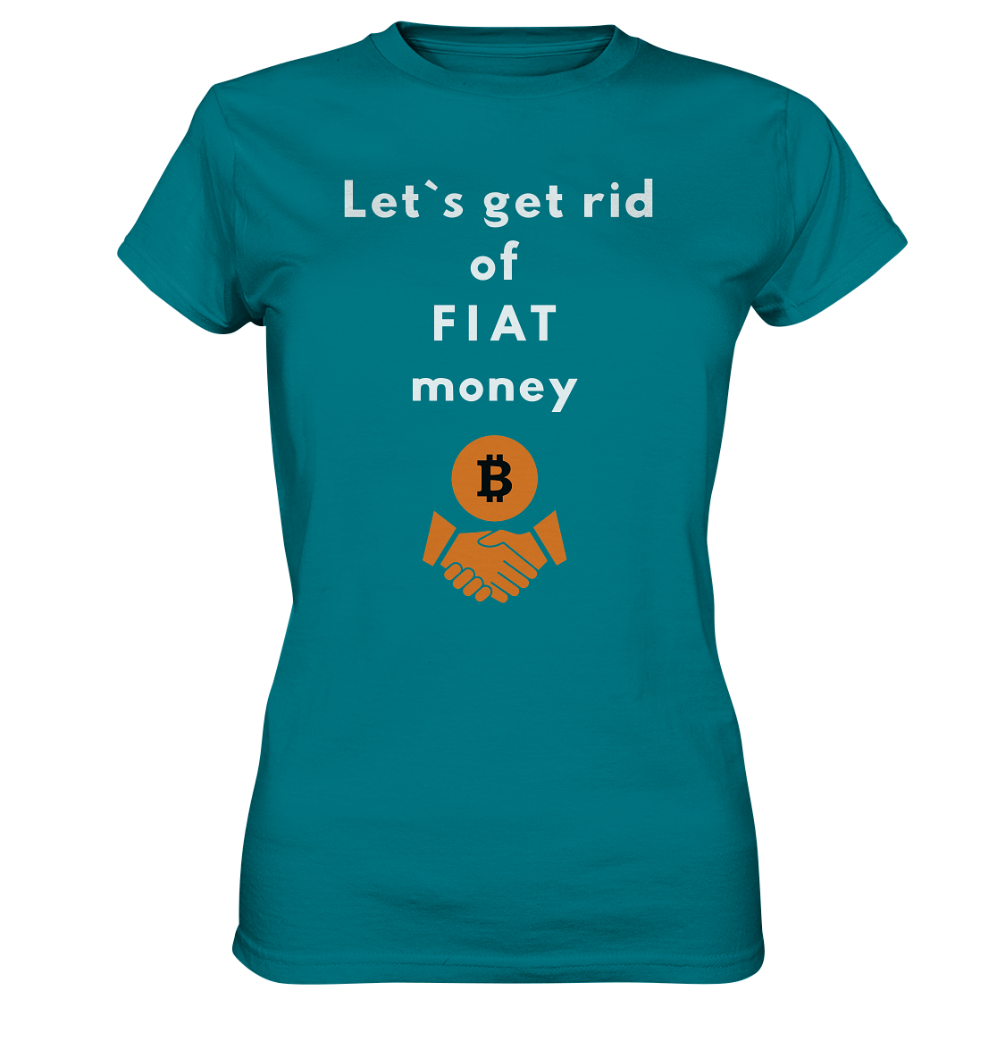 Let`s get rid of FIAT money (Ladies Collection 21% Rabatt bis zum Halving 2024) - Ladies Premium Shirt