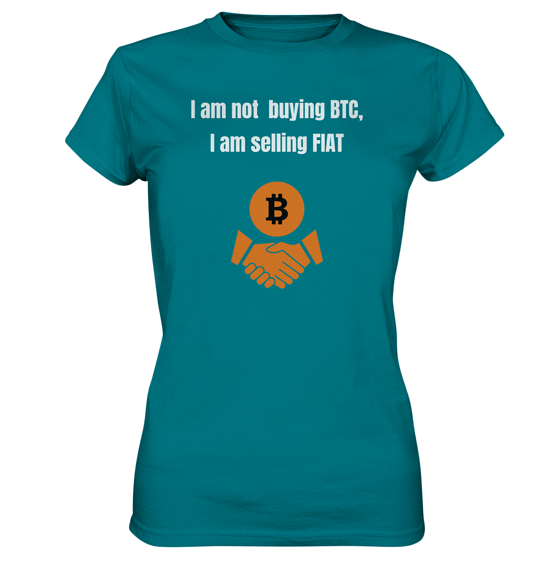 I am not buying BTC, I am selling FIAT (Ladies Collection 21% Rabatt bis zum Halving 2024)  - Ladies Premium Shirt