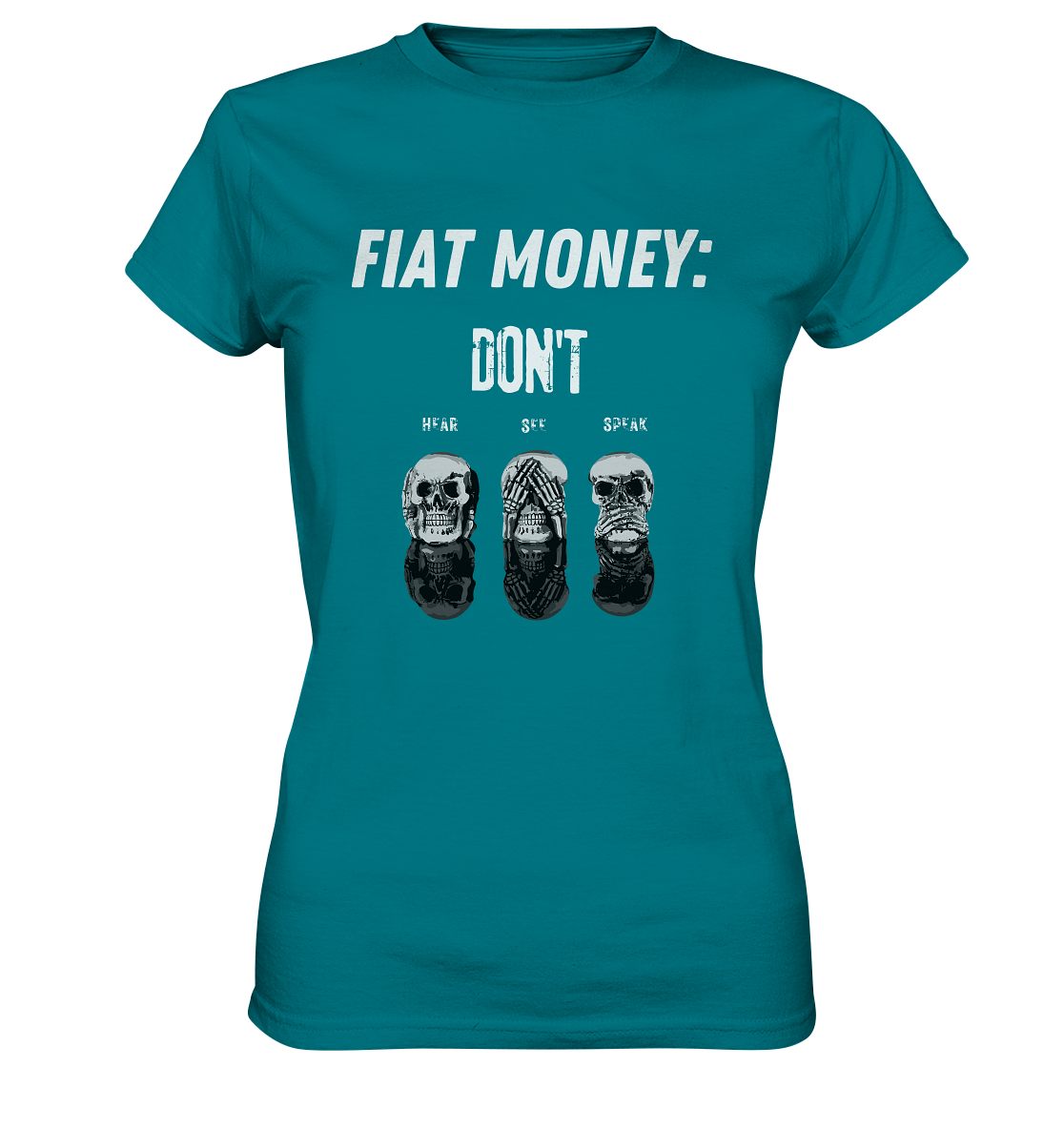 FIAT MONEY: - SKULLS - DON´T HEAR, SEE, SPEAK  (Ladies Collection 21% Rabatt bis zum Halving 2024)   - Ladies Premium Shirt