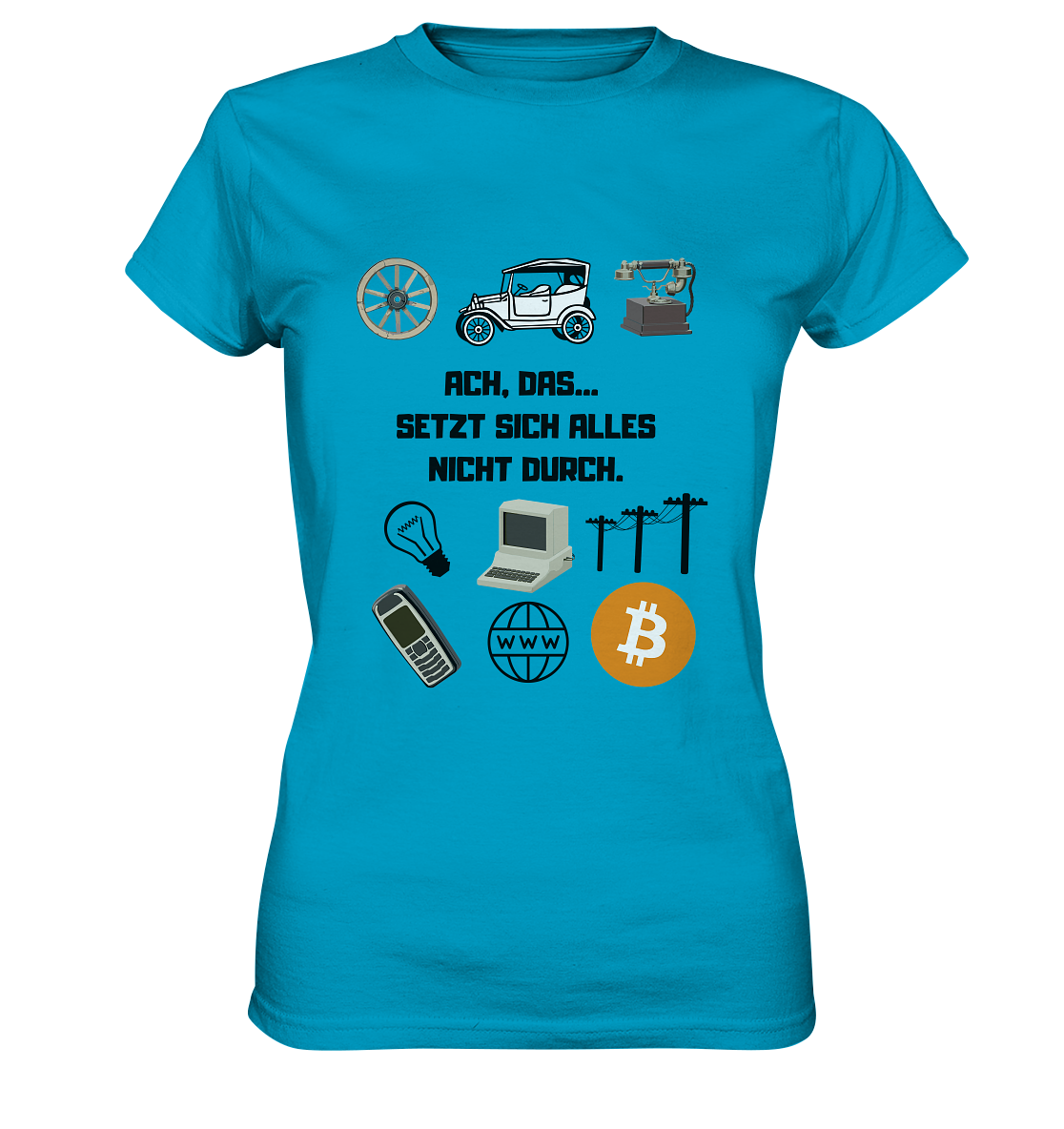 ACH, DAS... SETZT SICH ALLES NICHT DURCH. (Grafiken, BTC Symbol) - LADIES COLLECTION 21% automat. Rabatt bis zum Halving 2024  - Ladies Premium Shirt