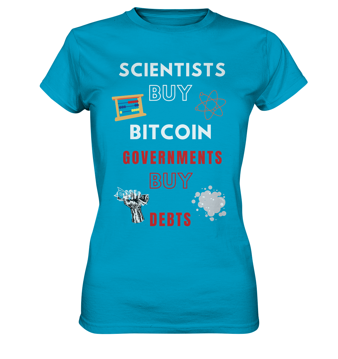 SCIENTIST BUY BITCOIN; GOVERNMENTS BUY DEBTS (Ladies Collection 21% Rabatt bis zum Halving 2024)  - Ladies Premium Shirt