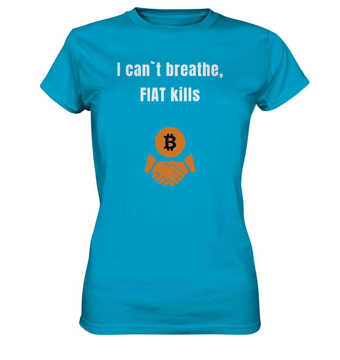 I can`t breathe, FIAT kills (Ladies Collection 21% Rabatt bis zum Halving 2024)  - Ladies Premium Shirt
