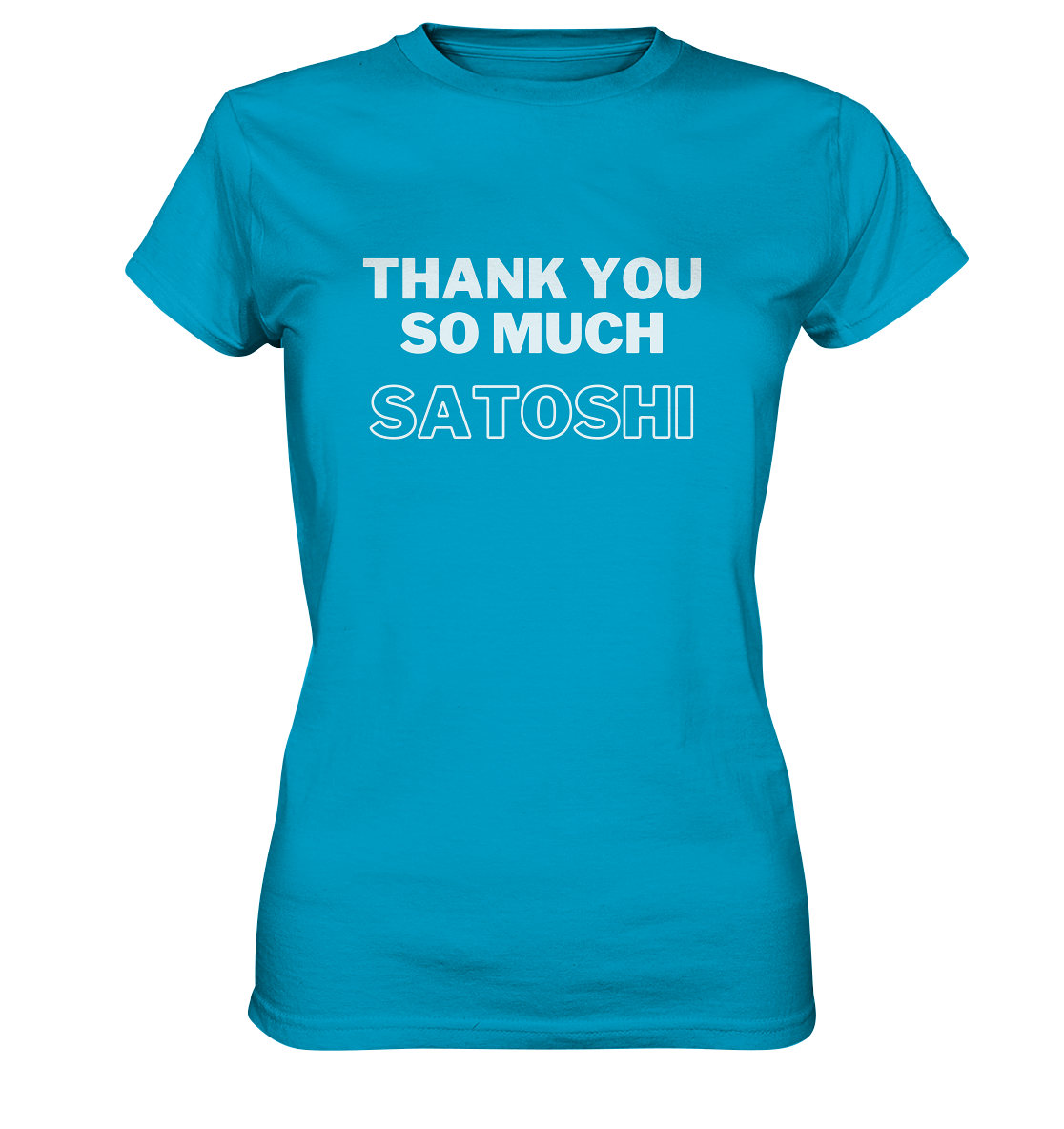 THANK YOU SO MUCH SATOSHI (Version pure white, andere Aufteilung) - LADIES COLLECTION 21% automat. Rabatt bis zum Halving 2024  - Ladies Premium Shirt