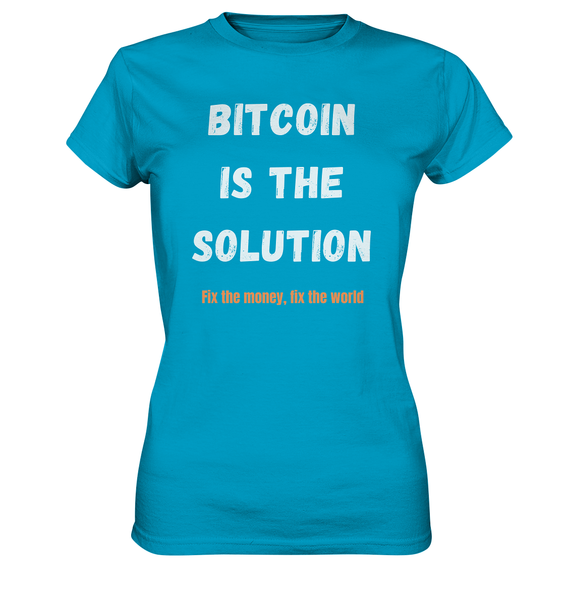 BITCOIN IS THE SOLUTION - Fix the money, fix the world - LADIES COLLECTION 21% automat. Rabatt bis zum Halving 2024  - Ladies Premium Shirt