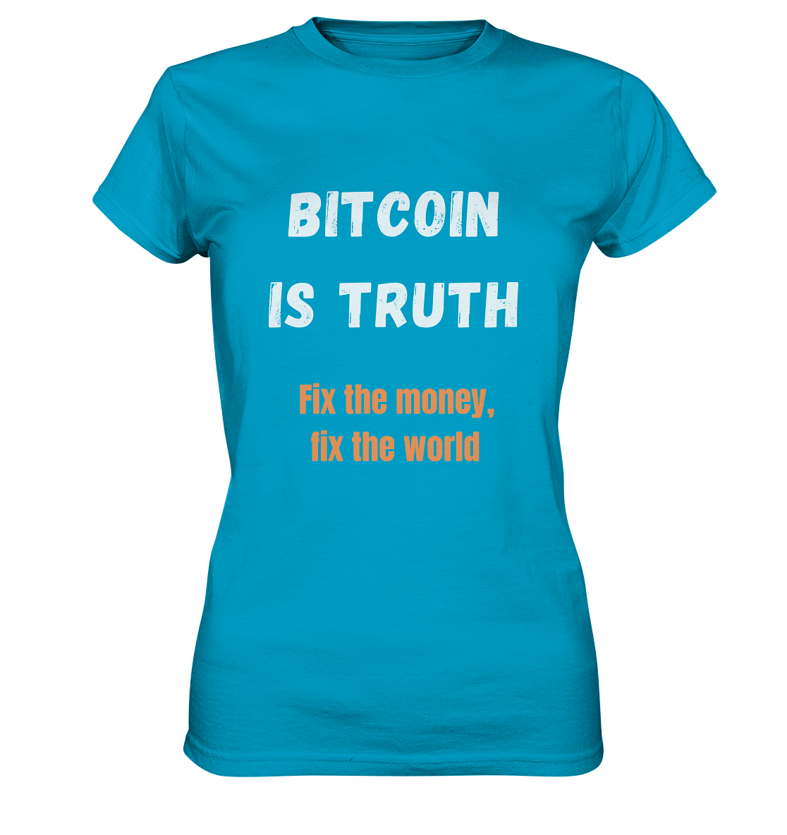 BITCOIN IS TRUTH - Fix the money, fix the world - LADIES COLLECTION 21% automat. Rabatt bis zum Halving 2024   - Ladies Premium Shirt