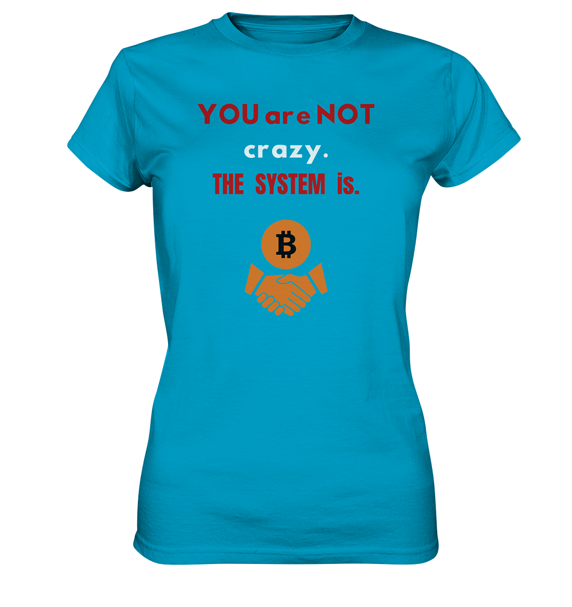 YOU are NOT crazy. THE SYSTEM is. (Ladies Collection 21% Rabatt bis zum Halving 2024) - Ladies Premium Shirt