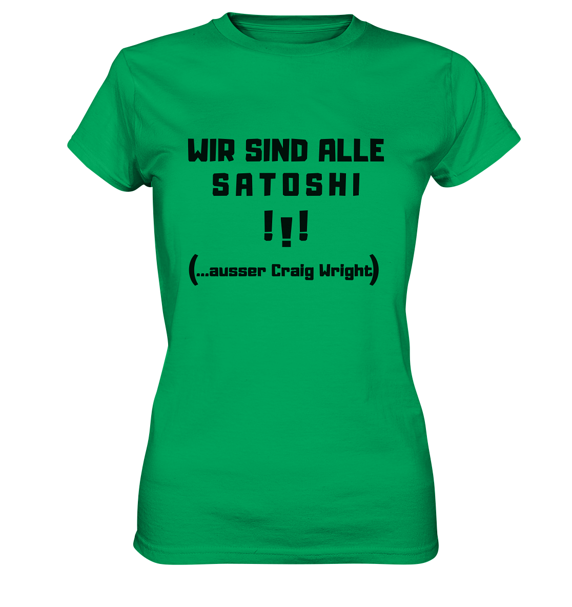 WIR SIND ALLE SATOSHI ...ausser CRAIG WRIGHT - (Version "!!!" ohne Lachen) - LADIES COLLECTION 21% automat. Rabatt bis zum Halving 2024   - Ladies Premium Shirt