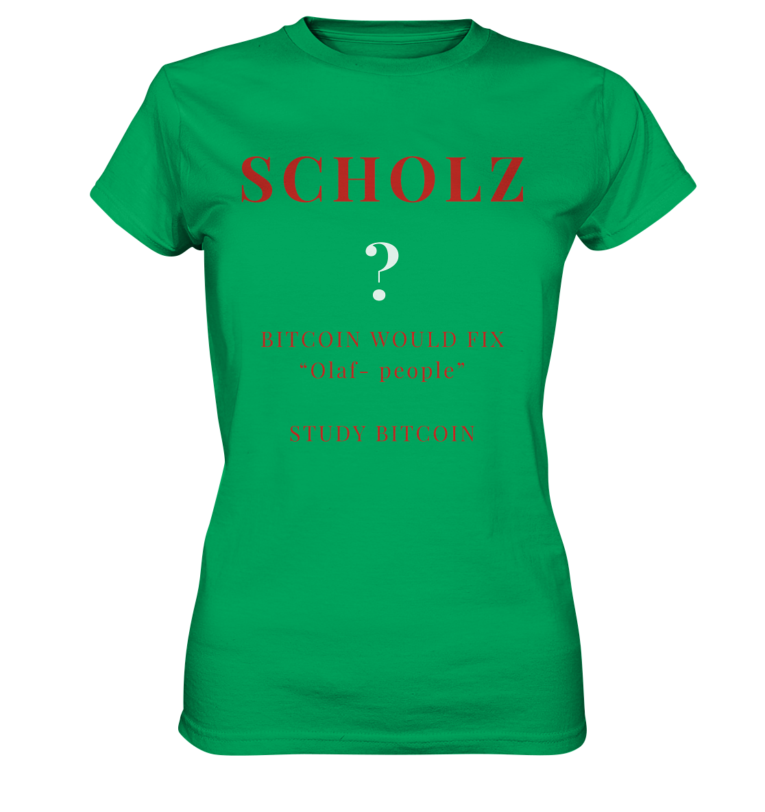 SCHOLZ ? BITCOIN WOULD FIX "Olaf people" STUDY BITCOIN - (Ladies Collection 21% Rabatt bis zum Halving 2024) - Ladies Premium Shirt
