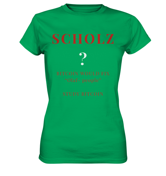 SCHOLZ ? BITCOIN WOULD FIX "Olaf people" STUDY BITCOIN - (Ladies Collection 21% Rabatt bis zum Halving 2024) - Ladies Premium Shirt