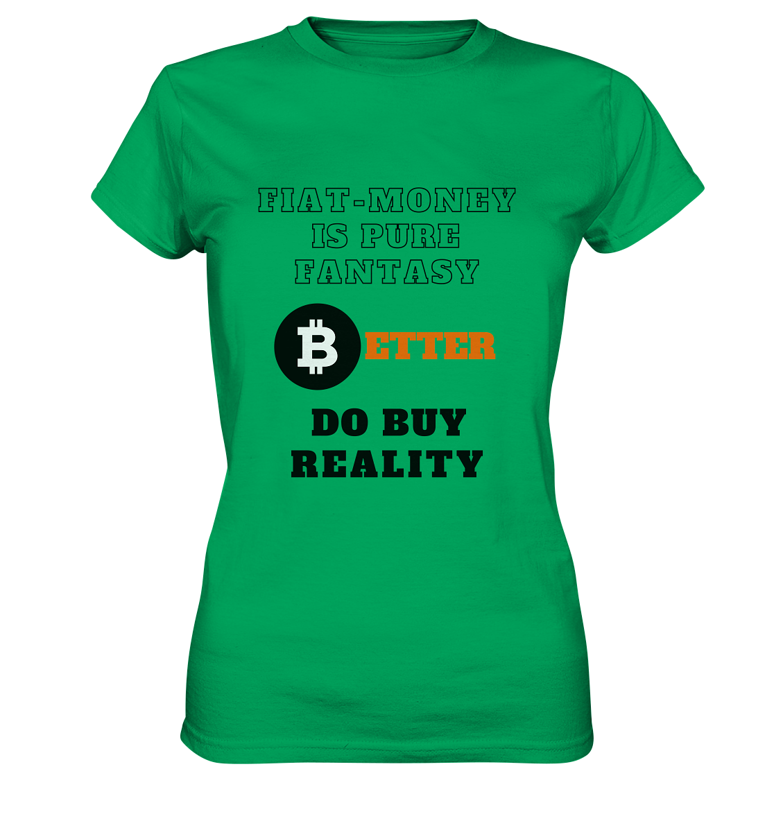 FIAT-MONEY IS PURE FANTASY - BETTER DO BUY REALITY - LADIES COLLECTION 21% automat. Rabatt bis zum Halving 2024  - Ladies Premium Shirt