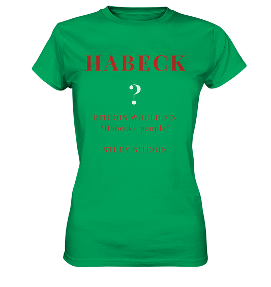 HABECK ? BITCOIN WOULD FIX "Habeck people" STUDY BITCOIN - (Ladies Collection 21% Rabatt bis zum Halving 2024) Kopie - Ladies Premium Shirt