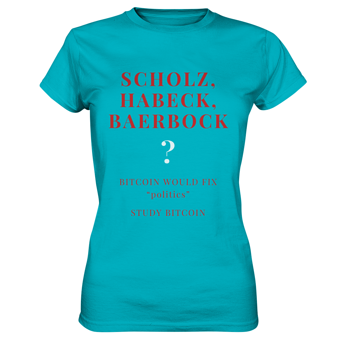 SCHOLZ, HABECK, BAERBOCK ? BITCOIN WOULD FIX "politics" - STUDY BITCOIN (Ladies Collection 21% Rabatt bis zum Halving 2024)   - Ladies Premium Shirt