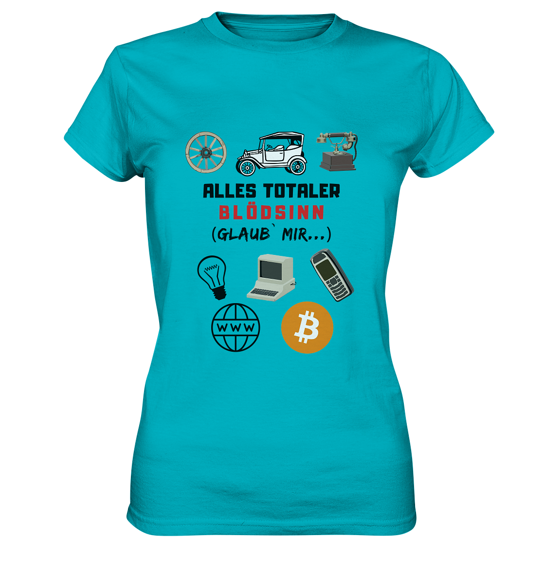 ALLES TOTALER BLÖDSINN (Glaub` mir...)  - LADIES COLLECTION 21% automat. Rabatt bis zum Halving 2024 - Ladies Premium Shirt