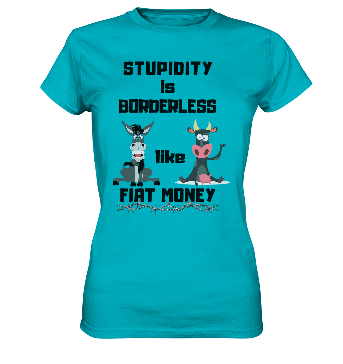 STUPIDITY is BORDERLESS like FIAT MONEY (Esel & Kuh support) LADIES COLLECTION 21% automat. Rabatt bis zum Halving 2024 - Ladies Premium Shirt