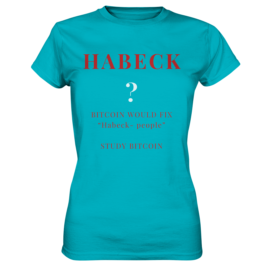 HABECK ? BITCOIN WOULD FIX "Habeck people" STUDY BITCOIN - (Ladies Collection 21% Rabatt bis zum Halving 2024) Kopie - Ladies Premium Shirt