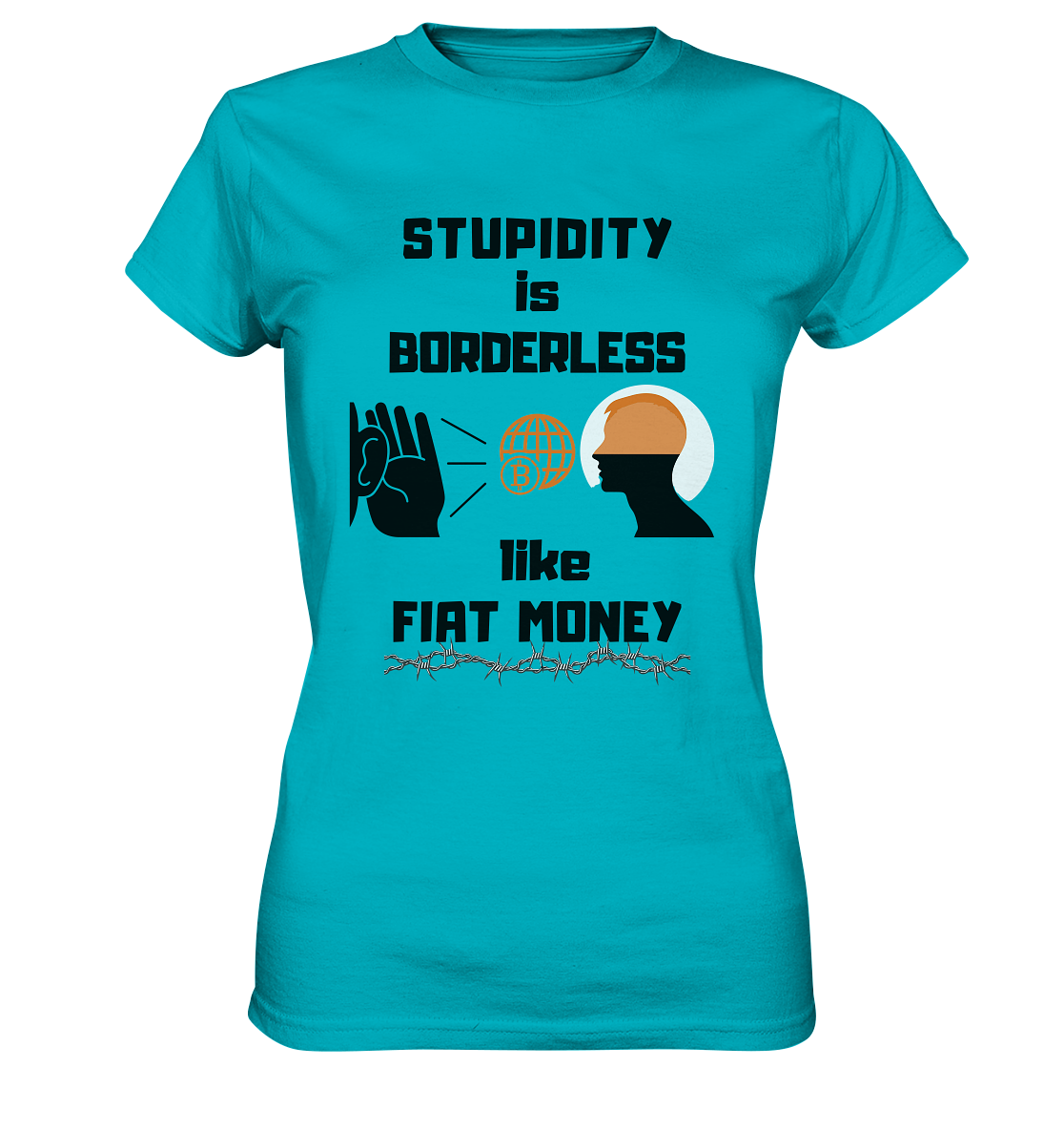 STUPIDITY is BORDERLESS like FIAT MONEY (BTC World, Version 3) LADIES COLLECTION 21% automat. Rabatt bis zum Halving 2024 - Ladies Premium Shirt