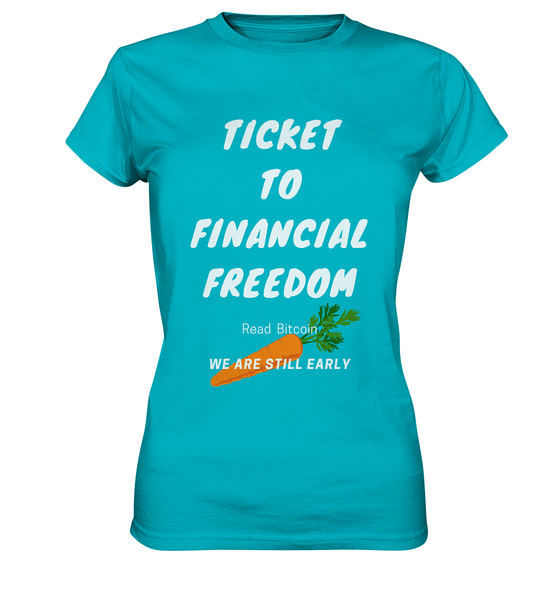 TICKET TO FINANCIAL FREEDOM (Carrot Version) Read Bitcoin - We are still early - LADIES COLLECTION 21% automat. Rabatt bis zum Halving 2024    - Ladies Premium Shirt