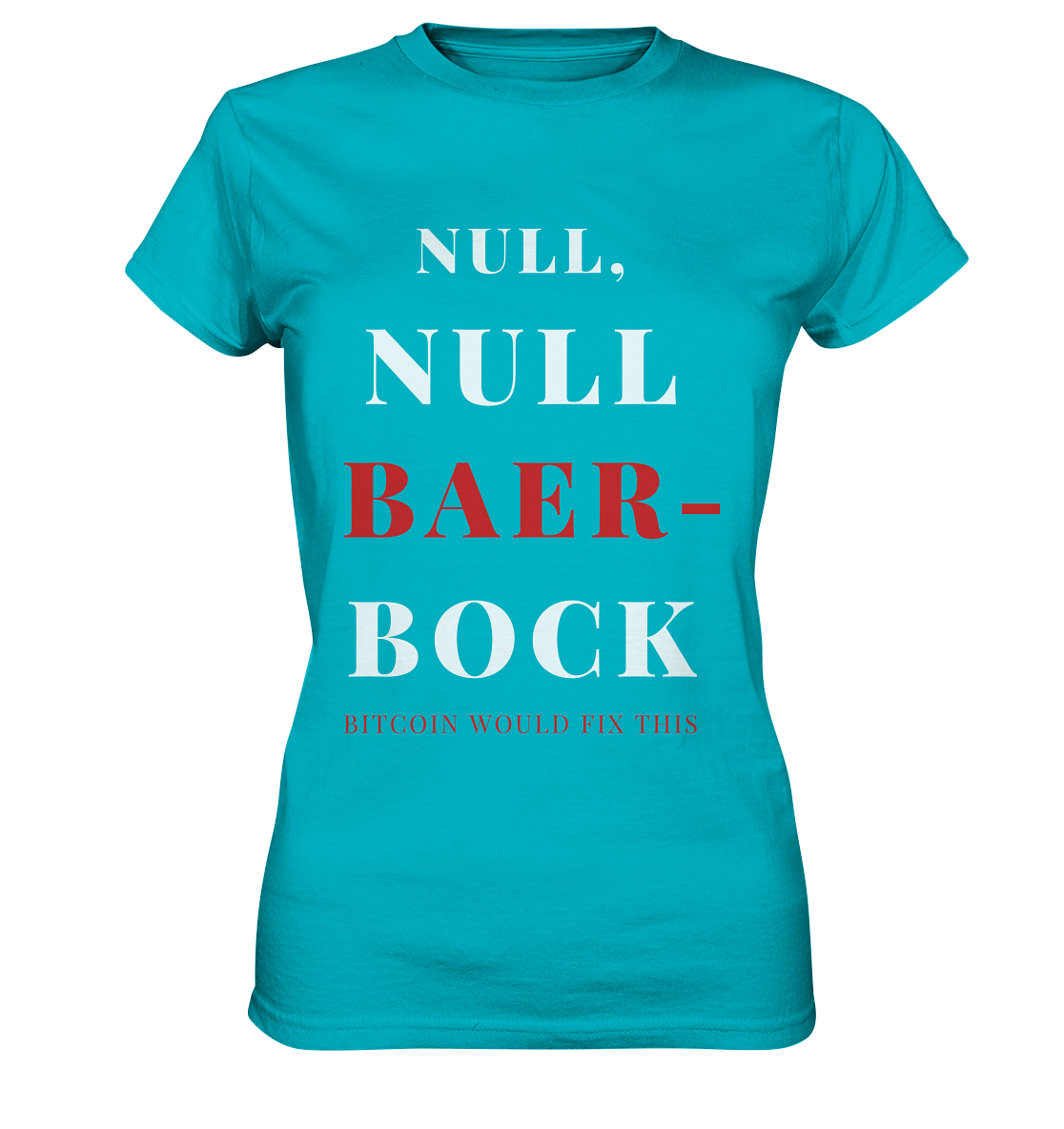 NULL, NULL BAER-BOCK ...  BITCOIN WOULD FIX...  (Ladies Collection 21% Rabatt bis zum Halving 2024)   - Ladies Premium Shirt