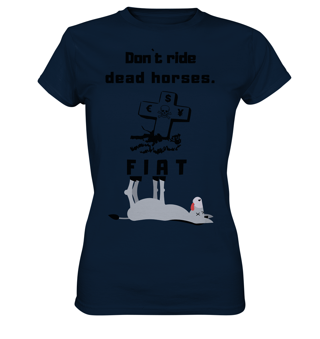 DON`T RIDE DEAD HORSES - FIAT (Grabstein € $ Pfund, Esel) - LADIES COLLECTION 21% automat. Rabatt bis zum Halving 2024 - Ladies Premium Shirt