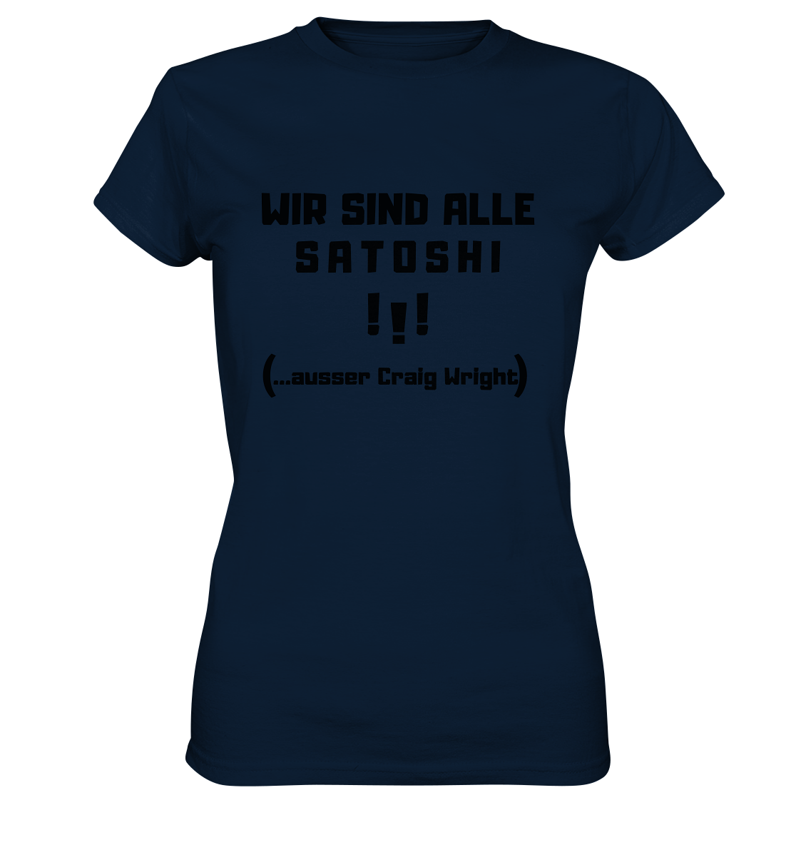WIR SIND ALLE SATOSHI ...ausser CRAIG WRIGHT - (Version "!!!" ohne Lachen) - LADIES COLLECTION 21% automat. Rabatt bis zum Halving 2024   - Ladies Premium Shirt
