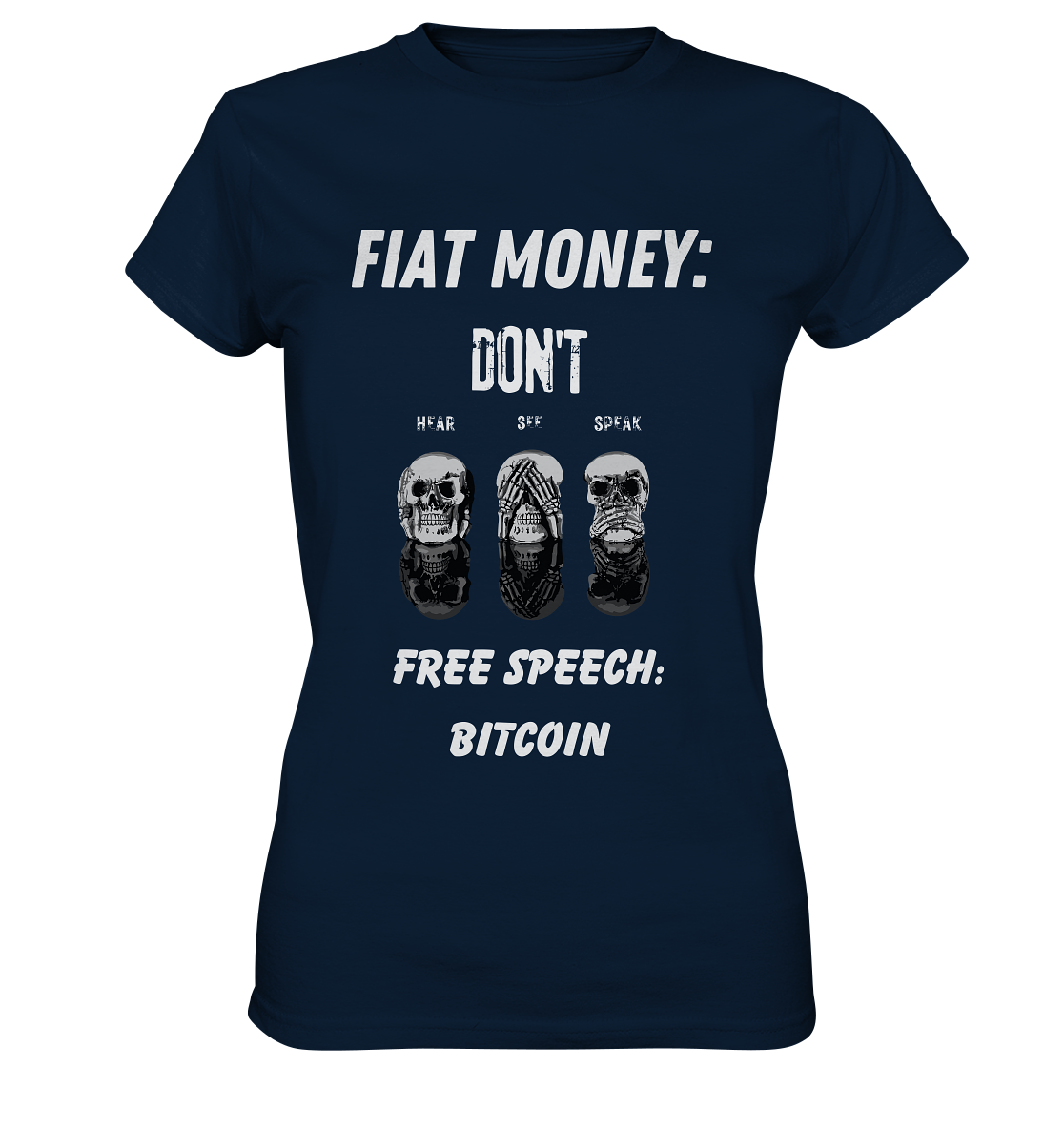 FIAT MONEY: DON´T HEAR, SEE, SPEAK - FREE SPEECH: BITCOIN  (Ladies Collection 21% Rabatt bis zum Halving 2024)  - Ladies Premium Shirt