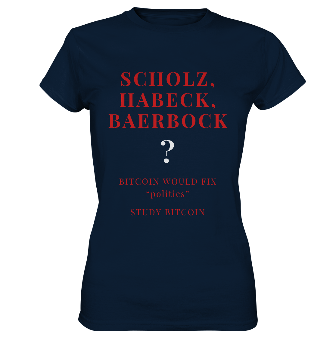 SCHOLZ, HABECK, BAERBOCK ? BITCOIN WOULD FIX "politics" - STUDY BITCOIN (Ladies Collection 21% Rabatt bis zum Halving 2024)   - Ladies Premium Shirt