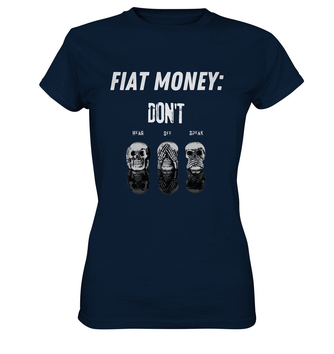 FIAT MONEY: - SKULLS - DON´T HEAR, SEE, SPEAK  (Ladies Collection 21% Rabatt bis zum Halving 2024)   - Ladies Premium Shirt