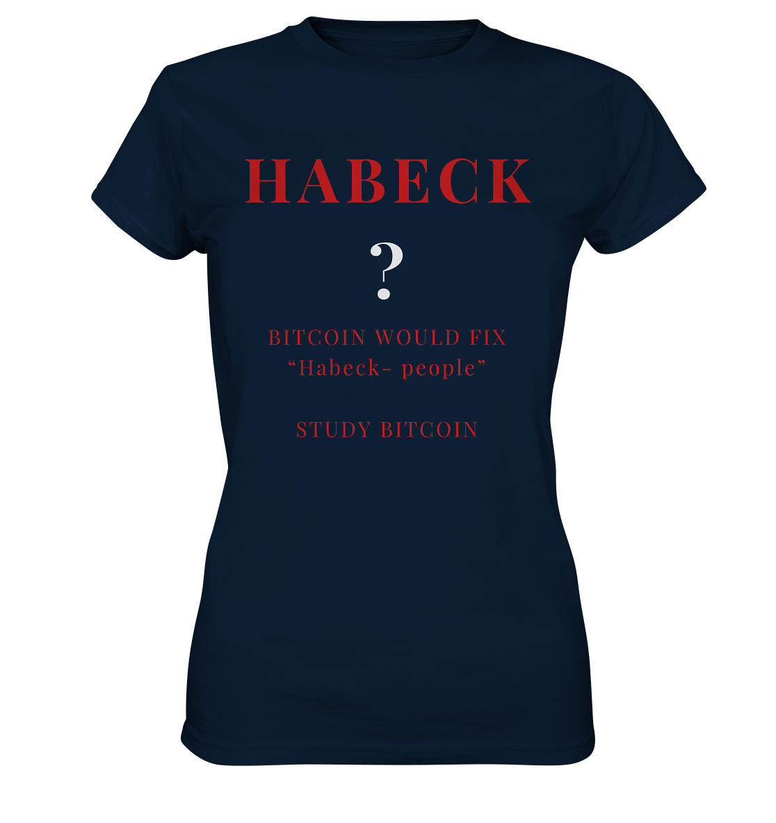 HABECK ? BITCOIN WOULD FIX "Habeck people" STUDY BITCOIN - (Ladies Collection 21% Rabatt bis zum Halving 2024) Kopie - Ladies Premium Shirt