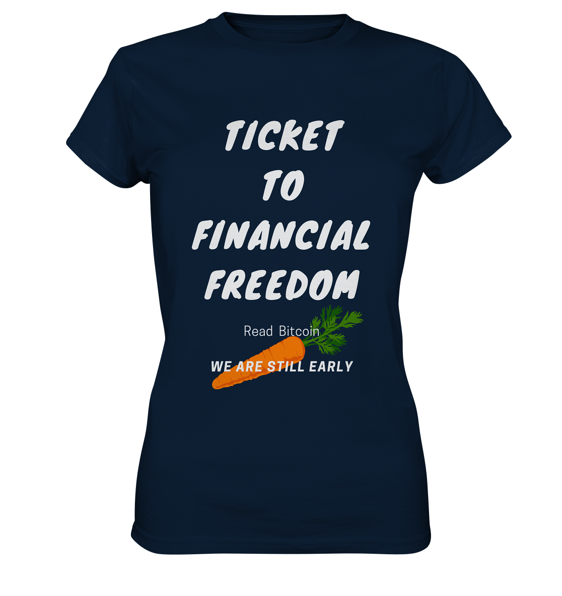 TICKET TO FINANCIAL FREEDOM (Carrot Version) Read Bitcoin - We are still early - LADIES COLLECTION 21% automat. Rabatt bis zum Halving 2024    - Ladies Premium Shirt