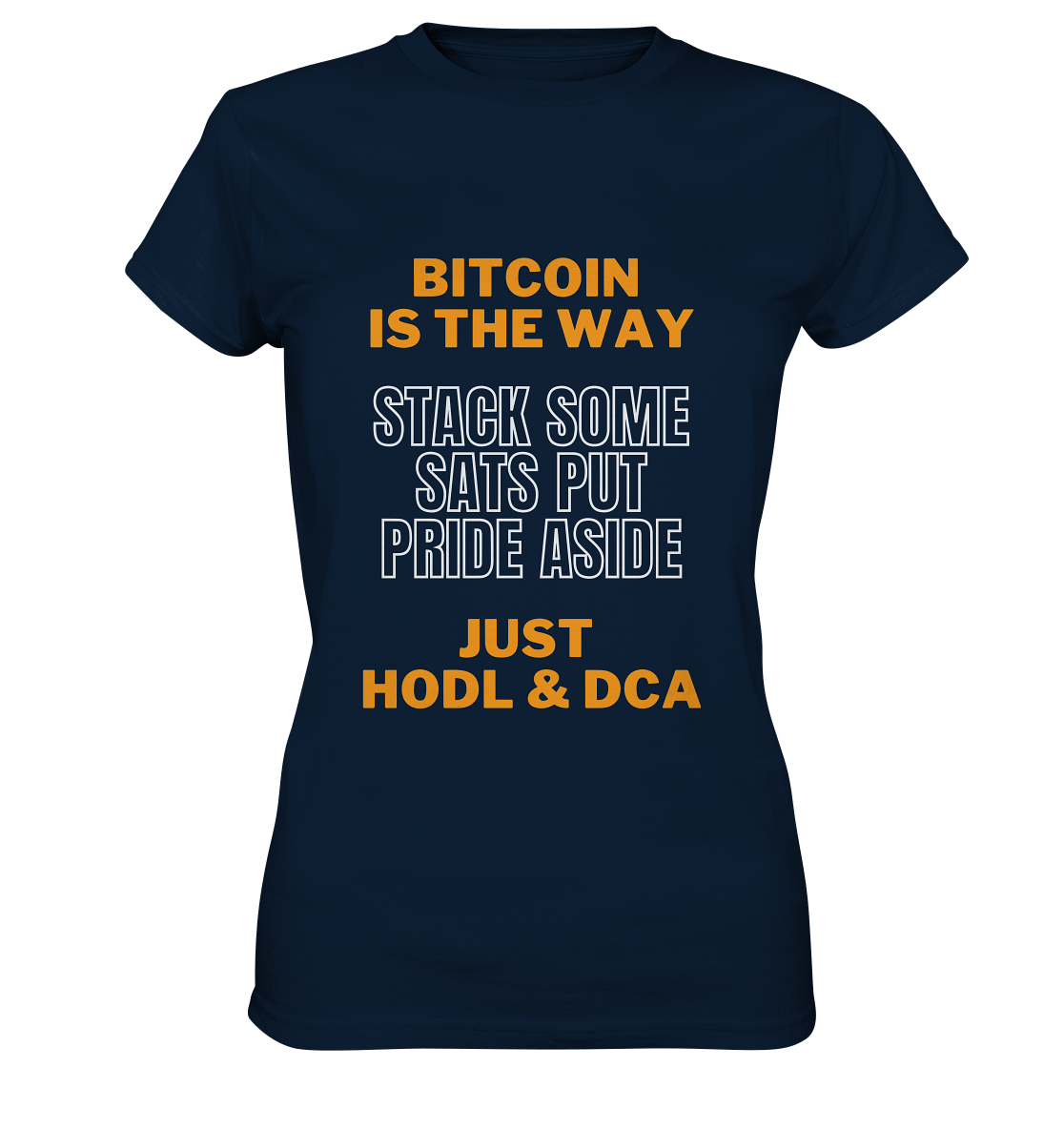 BITCOIN IS THE WAY - STACK SOME SATS PUT PRIDE ASIDE, JUST HODL & DCA (orange-white Version) - LADIES COLLECTION 21% automat. Rabatt bis zum Halving 2024   - Ladies Premium Shirt