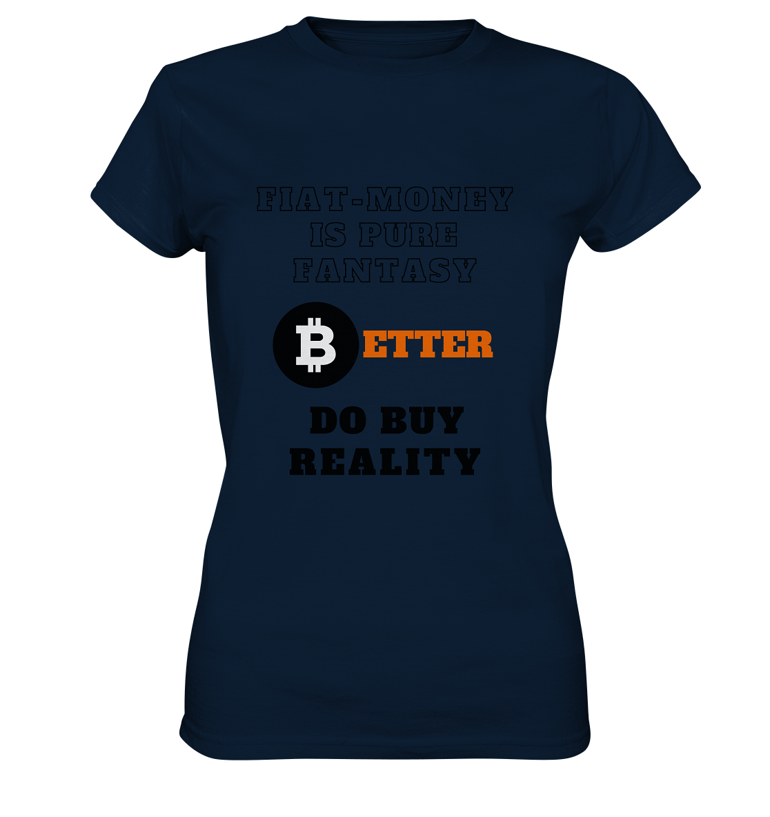 FIAT-MONEY IS PURE FANTASY - BETTER DO BUY REALITY - LADIES COLLECTION 21% automat. Rabatt bis zum Halving 2024  - Ladies Premium Shirt