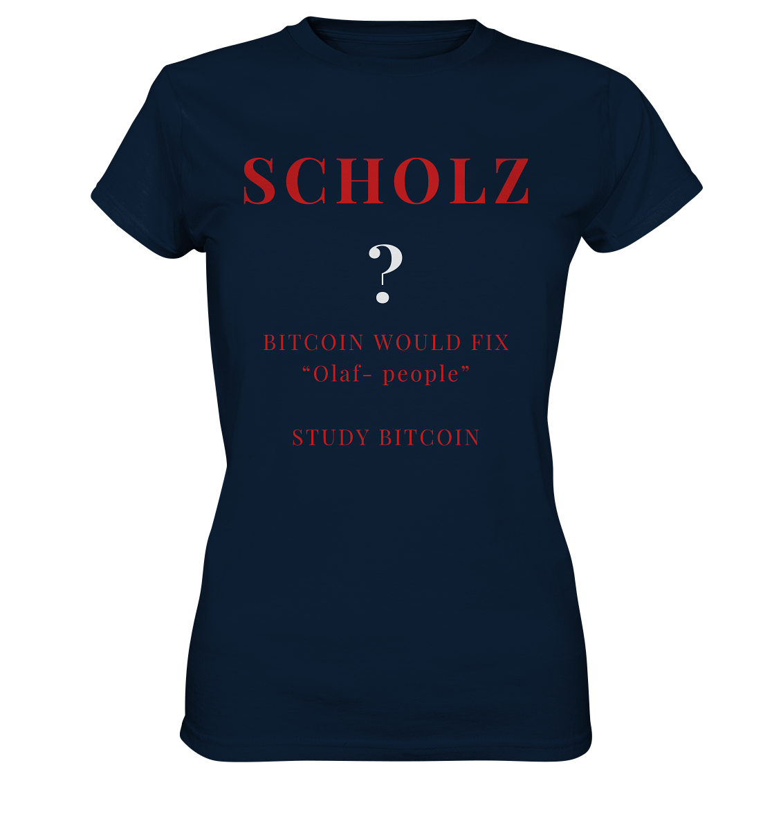 SCHOLZ ? BITCOIN WOULD FIX "Olaf people" STUDY BITCOIN - (Ladies Collection 21% Rabatt bis zum Halving 2024) - Ladies Premium Shirt