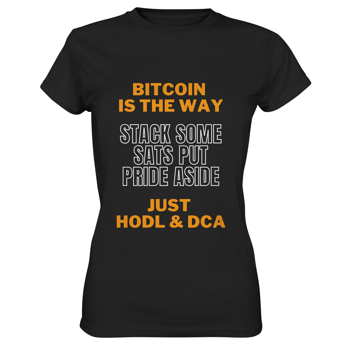 BITCOIN IS THE WAY - STACK SOME SATS PUT PRIDE ASIDE, JUST HODL & DCA (orange-white Version) - LADIES COLLECTION 21% automat. Rabatt bis zum Halving 2024   - Ladies Premium Shirt
