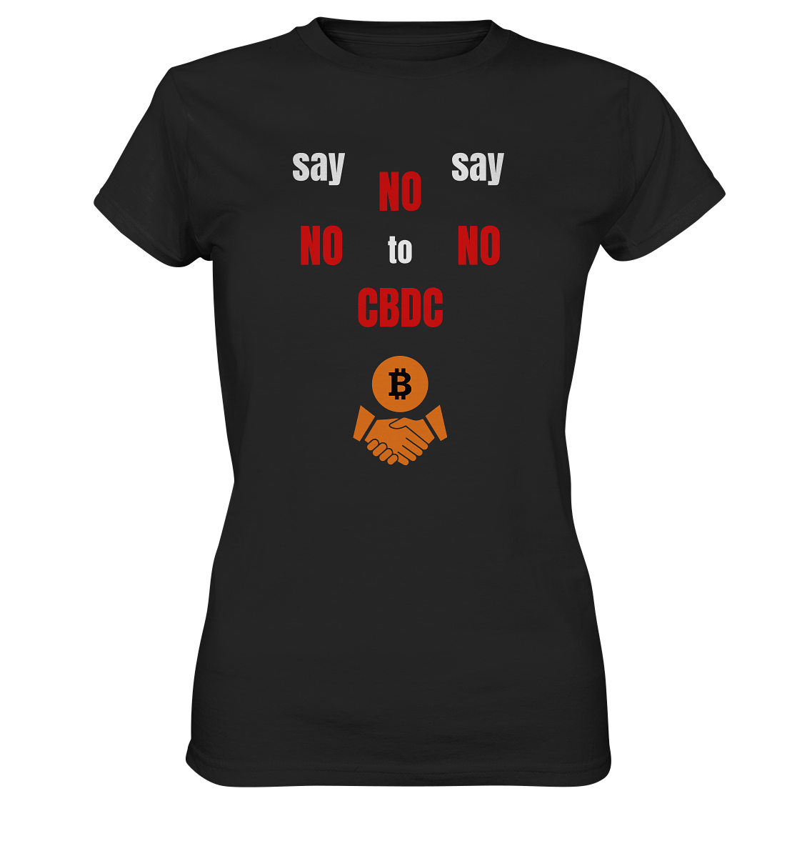 SAY NO NO NO to CBDC - (Ladies Collection 21% Rabatt bis zum Halving 2024) - Ladies Premium Shirt
