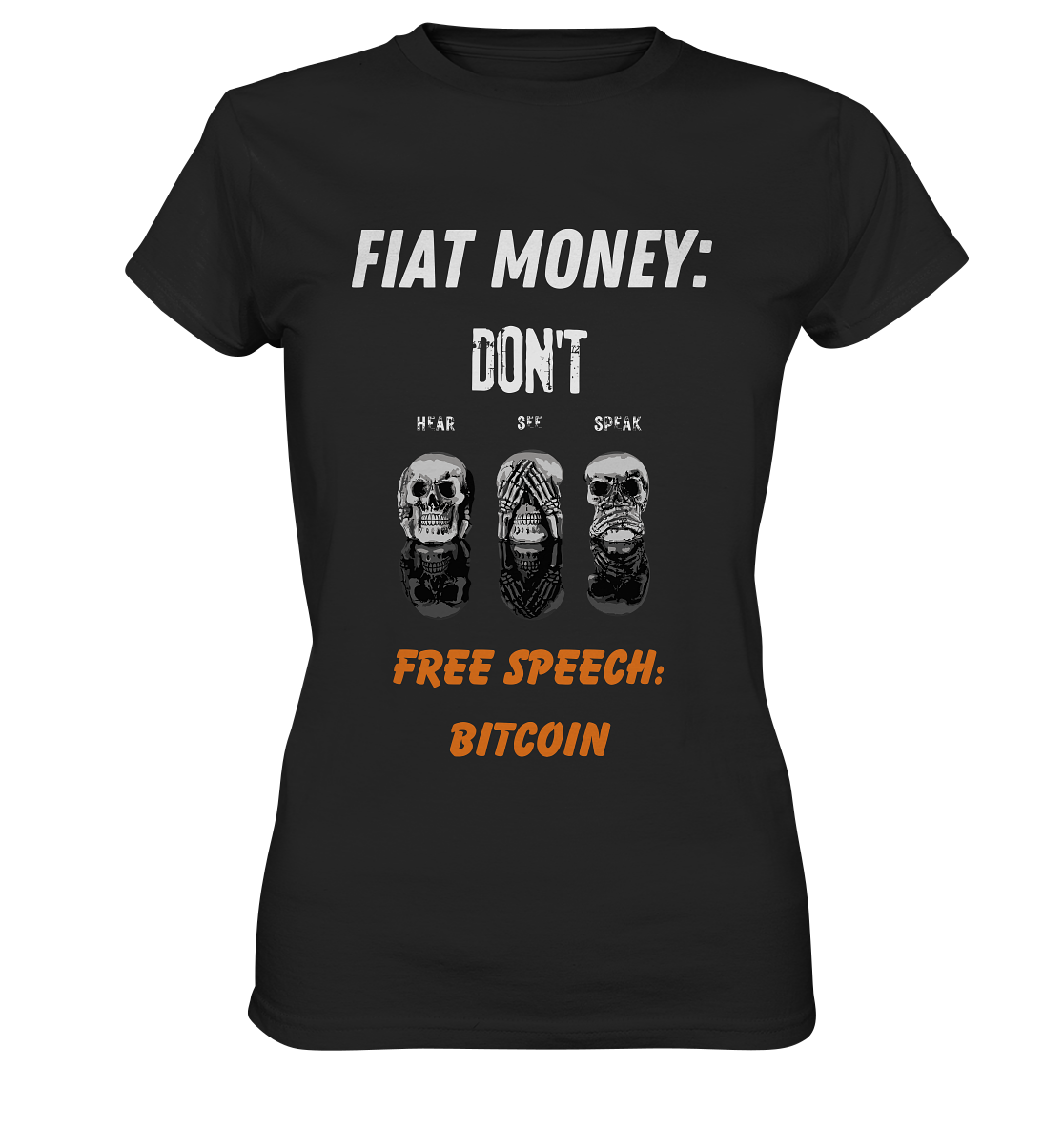 FIAT MONEY: DON´T HEAR, SEE, SPEAK - FREE SPEECH: BITCOIN (orange) (Ladies Collection 21% Rabatt bis zum Halving 2024) - Ladies Premium Shirt