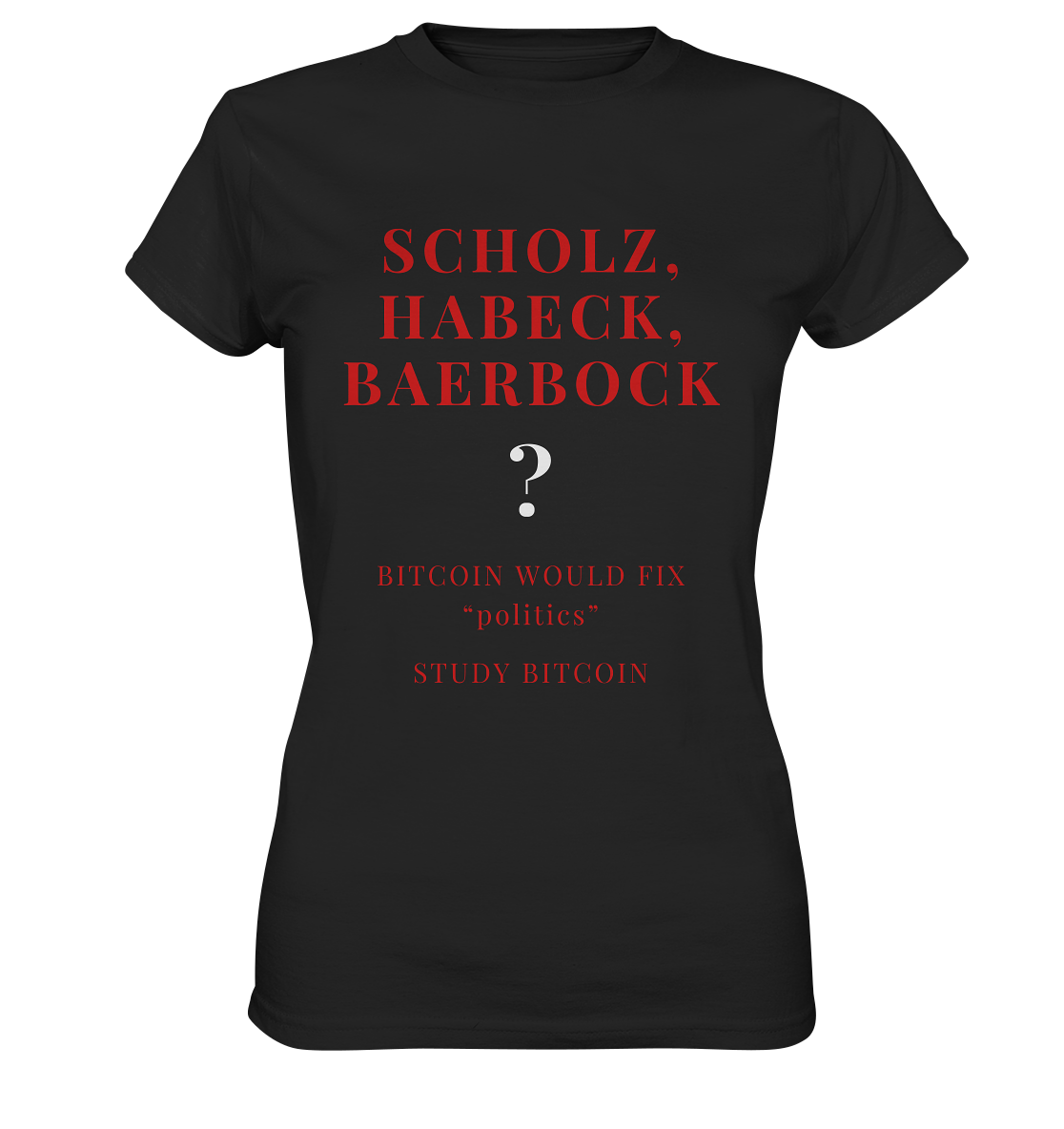 SCHOLZ, HABECK, BAERBOCK ? BITCOIN WOULD FIX "politics" - STUDY BITCOIN (Ladies Collection 21% Rabatt bis zum Halving 2024)   - Ladies Premium Shirt
