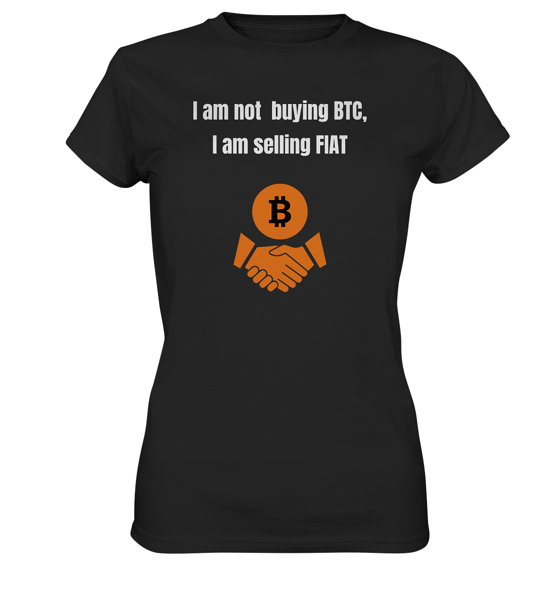I am not buying BTC, I am selling FIAT (Ladies Collection 21% Rabatt bis zum Halving 2024)  - Ladies Premium Shirt