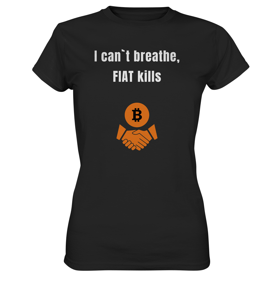I can`t breathe, FIAT kills (Ladies Collection 21% Rabatt bis zum Halving 2024)  - Ladies Premium Shirt