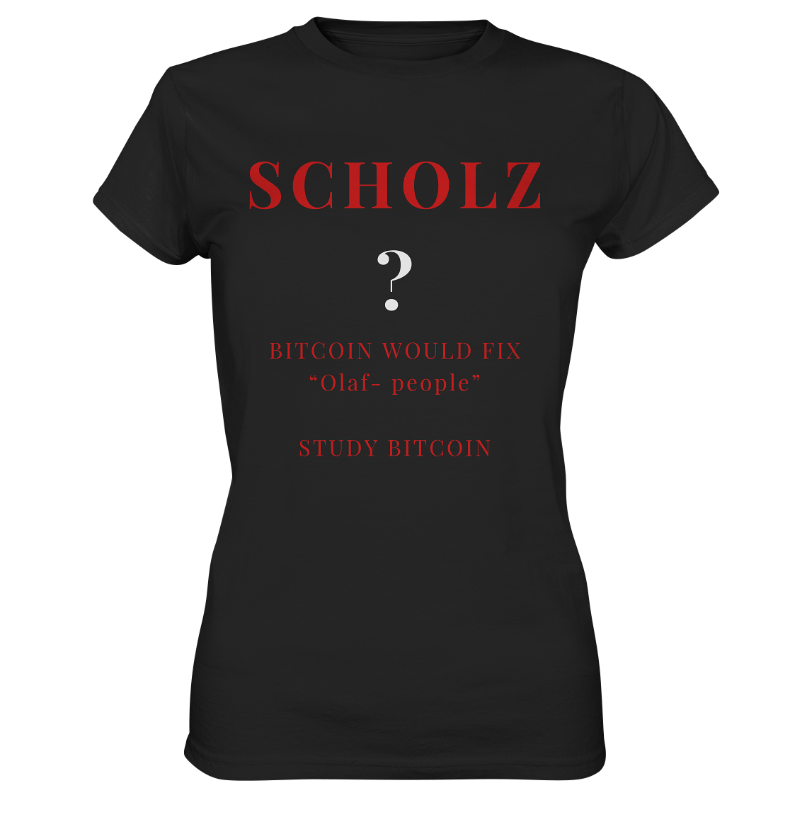 SCHOLZ ? BITCOIN WOULD FIX "Olaf people" STUDY BITCOIN - (Ladies Collection 21% Rabatt bis zum Halving 2024) - Ladies Premium Shirt